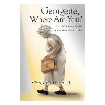 "Georgette, Where Are You?: And Other Stories of God Interacting with His People" - "" ("Poteet 