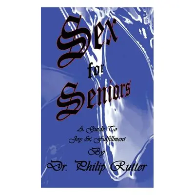 "Sex for Seniors" - "" ("Rutter Philip")