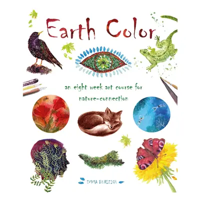 "Earth Color: An Eight Week Art Course for Nature-Connection" - "" ("Burleigh Emma")