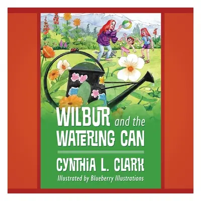 "Wilbur and the Watering Can" - "" ("Clark Cynthia L.")