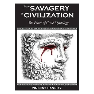 "From Savagery to Civilization: The Power of Greek Mythology" - "" ("Hannity Vincent")