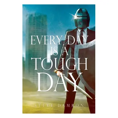 "Every Day is a Tough Day" - "" ("Damron Steve")