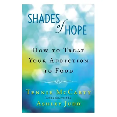 "Shades of Hope: How to Treat Your Addiction to Food" - "" ("McCarty Tennie")