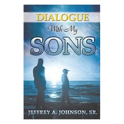 "Dialogue with My Sons" - "" ("Johnson Jeffrey A. Sr.")