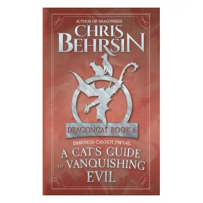 "A Cat's Guide to Vanquishing Evil: 5x8 Paperback Edition" - "" ("Behrsin Chris")