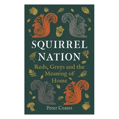 "Squirrel Nation: Reds, Greys and the Meaning of Home" - "" ("Coates Peter")