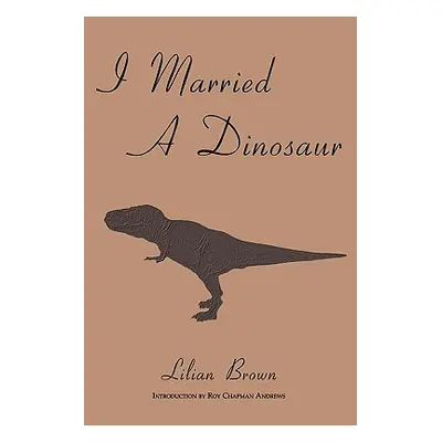 "I Married A Dinosaur" - "" ("Brown Lilian")