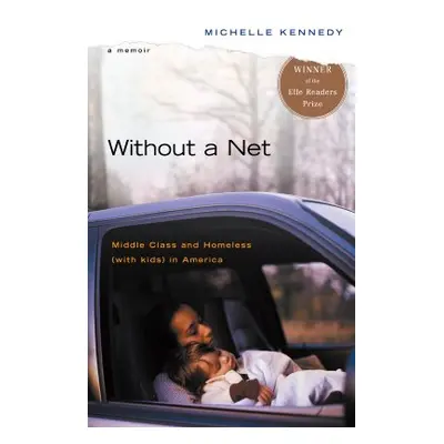 "Without a Net: Middle Class and Homeless with Kids in America" - "" ("Kennedy Michelle")