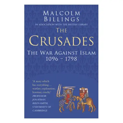 "The Crusades: The War Against Islam 1096-1798" - "" ("Billings Malcolm")