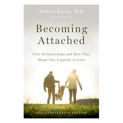 "Becoming Attached: First Relationships and How They Shape Our Capacity to Love" - "" ("Karen Ro