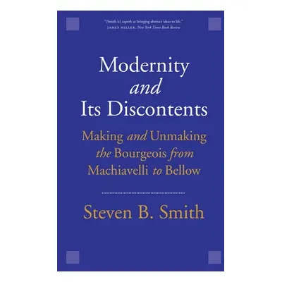 "Modernity and Its Discontents: Making and Unmaking the Bourgeois from Machiavelli to Bellow" - 