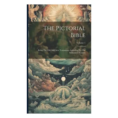 "The Pictorial Bible: Being The Old And New Testaments According To The Authorized Version; Volu