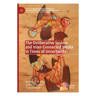 "The Deliberative System and Inter-Connected Media in Times of Uncertainty" - "" ("Maia Rousiley