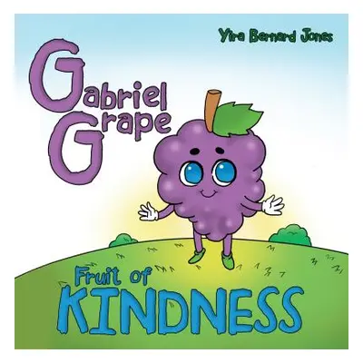 "Gabriel Grape: Fruit of Kindness" - "" ("Jones Yira Bernard")