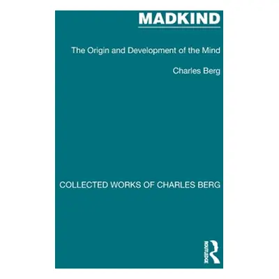 "Madkind: The Origin and Development of the Mind" - "" ("Berg Charles")