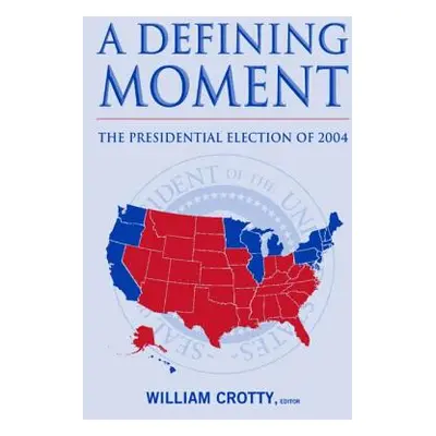 "A Defining Moment: The Presidential Election of 2004: The Presidential Election of 2004" - "" (