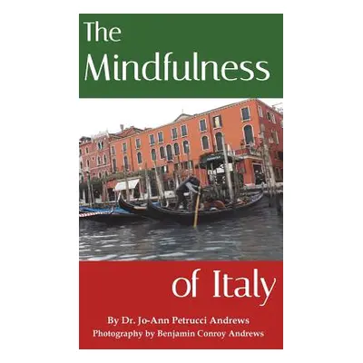 "The Mindfulness of Italy" - "" ("Andrews Jo-Ann Petrucci")