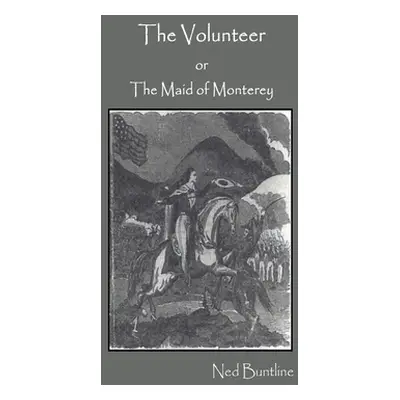 "The Volunteer; or, The Maid of Monterey" - "" ("Buntline Ned")