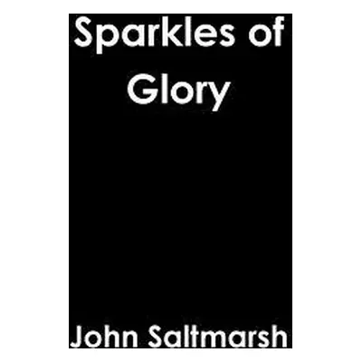 "Sparkles of Glory" - "" ("Saltmarsh John")