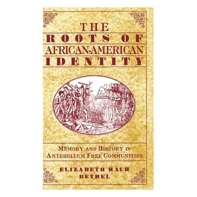 "The Roots of African-American Identity: Memory and History in Free Antebellum Communities" - ""