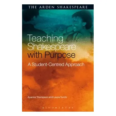 "Teaching Shakespeare with Purpose: A Student-Centred Approach" - "" ("Thompson Ayanna")