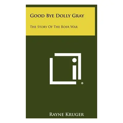 "Good Bye Dolly Gray: The Story of the Boer War" - "" ("Kruger Rayne")