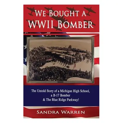 "We Bought a WWII Bomber: The Untold Story of A Michigan High School a B-17 Bomber & The Blue Ri