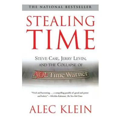 "Stealing Time: Steve Case, Jerry Levin, and the Collapse of AOL Time Warner" - "" ("Klein Alec"