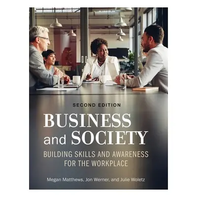 "Business and Society: Building Skills and Awareness for the Workplace" - "" ("Woletz Julie")