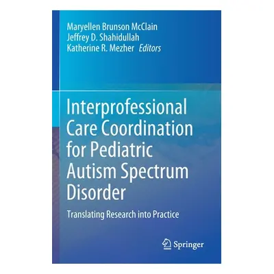 "Interprofessional Care Coordination for Pediatric Autism Spectrum Disorder: Translating Researc