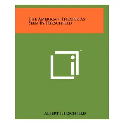 "The American Theater as Seen by Hirschfeld" - "" ("Hirschfeld Albert")