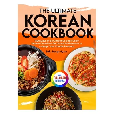 "The Ultimate Korean Cookbook: 1500 Days of Scrumptious and Fusion Korean Creations for Varied P