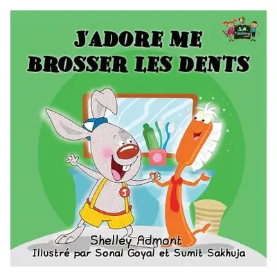 "J'adore me brosser les dents: I Love to Brush My Teeth (French Edition)" - "" ("Admont Shelley"