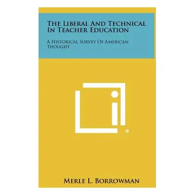 "The Liberal and Technical in Teacher Education: A Historical Survey of American Thought" - "" (