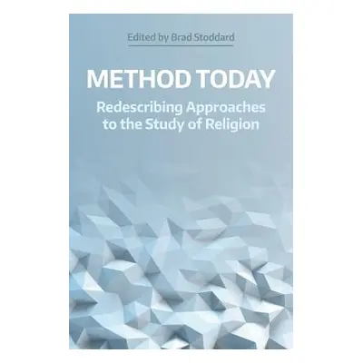 "Method Today: Redescribing Approaches to the Study of Religion" - "" ("Stoddard Brad")