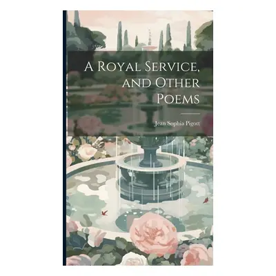 "A Royal Service, and Other Poems" - "" ("Pigott Jean Sophia")