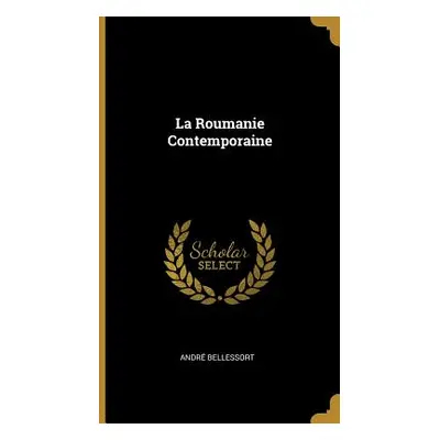 "La Roumanie Contemporaine" - "" ("Bellessort Andr")