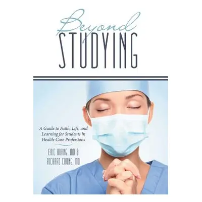 "Beyond Studying: A Guide to Faith, Life, and Learning for Students in Health-Care Professions" 