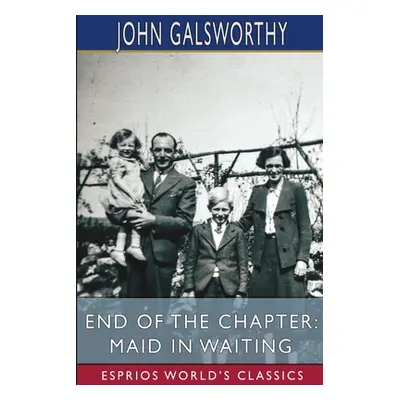 "End of the Chapter: Maid in Waiting (Esprios Classics)" - "" ("Galsworthy John")