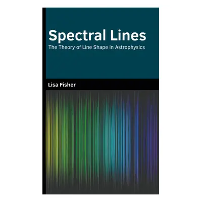 "Spectral Lines: The Theory of Line Shape in Astrophysics" - "" ("Fisher Lisa")