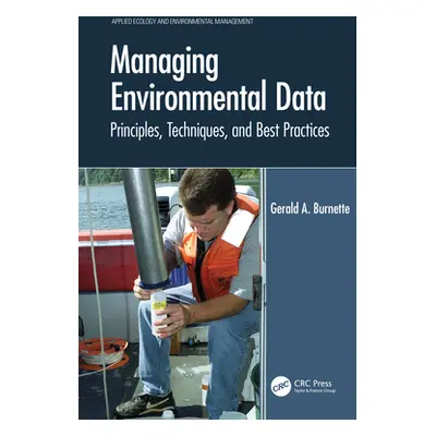 "Managing Environmental Data: Principles, Techniques, and Best Practices" - "" ("Burnette Gerald