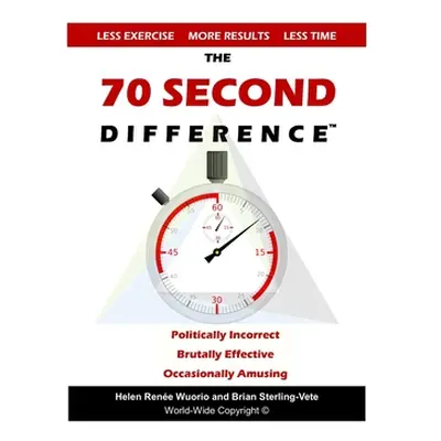 "The 70 Second Difference: The Politically Incorrect, Brutally Effective, and Occasionally Amusi