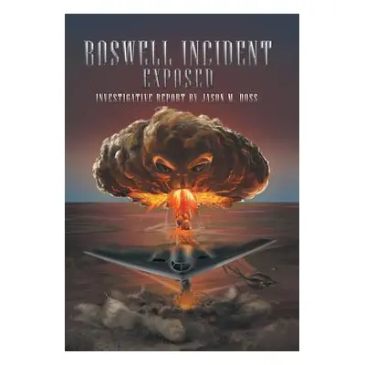 "Roswell Incident Exposed" - "" ("Doss Jason M.")