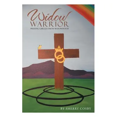 "Widow Warrior: Praying Circles from Widowhood" - "" ("Cosby Sherry")