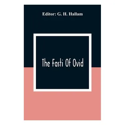 "The Fasti Of Ovid" - "" ("H. Hallam G.")