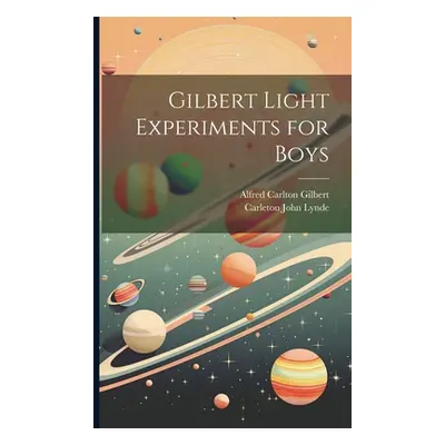 "Gilbert Light Experiments for Boys" - "" ("Lynde Carleton John")