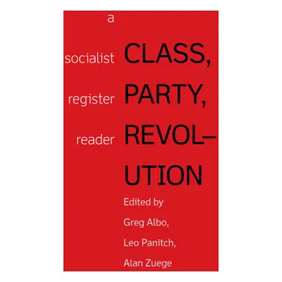 "Class, Party, Revolution: A Socialist Register Reader" - "" ("Zuege Alan")