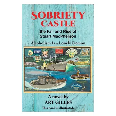 "Sobriety Castle the Fall and Rise of Stuart MacPherson: Alcoholism Is a Lonely Demon" - "" ("Gi