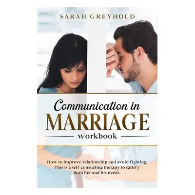 "Communication in Marriage workbook: How to improve relationship and avoid fighting. This is a s