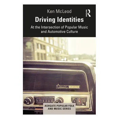 "Driving Identities: At the Intersection of Popular Music and Automotive Culture" - "" ("McLeod 